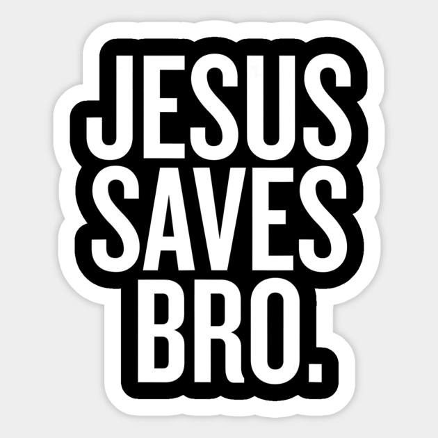 Jesus Saves Bro Christian Sticker Teepublic 1255